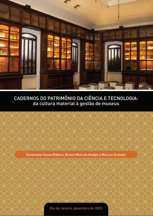 CADERNOS DO PATRIMÔNIO DA CIÊNCIA E TECNOLOGIA: DA CULTURA MATERIAL À GESTÃO DE MUSEUS